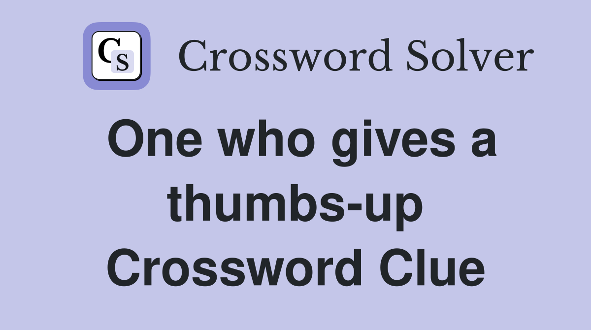 One who gives a thumbs-up Crossword Clue