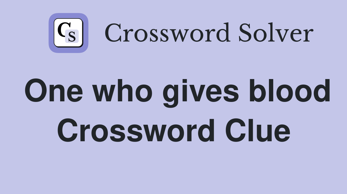 One who gives blood Crossword Clue