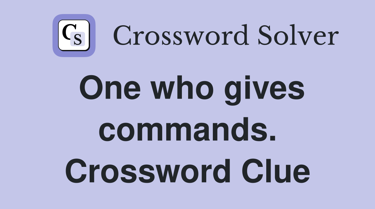 One who gives commands. Crossword Clue