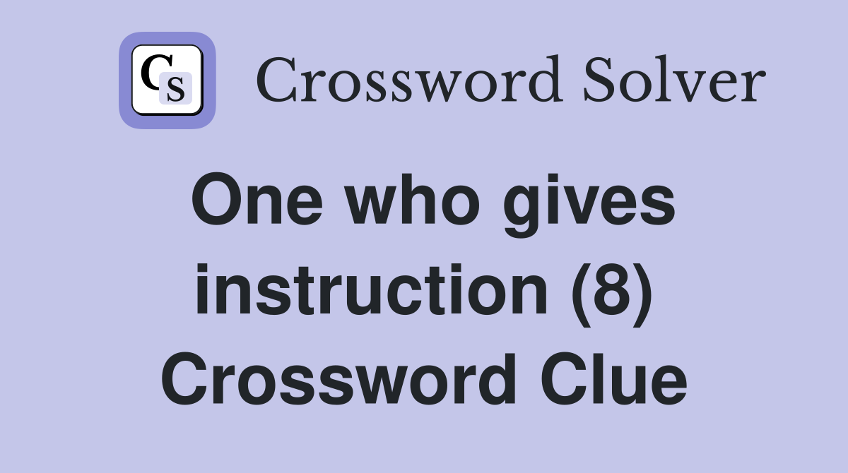 One who gives instruction (8) Crossword Clue