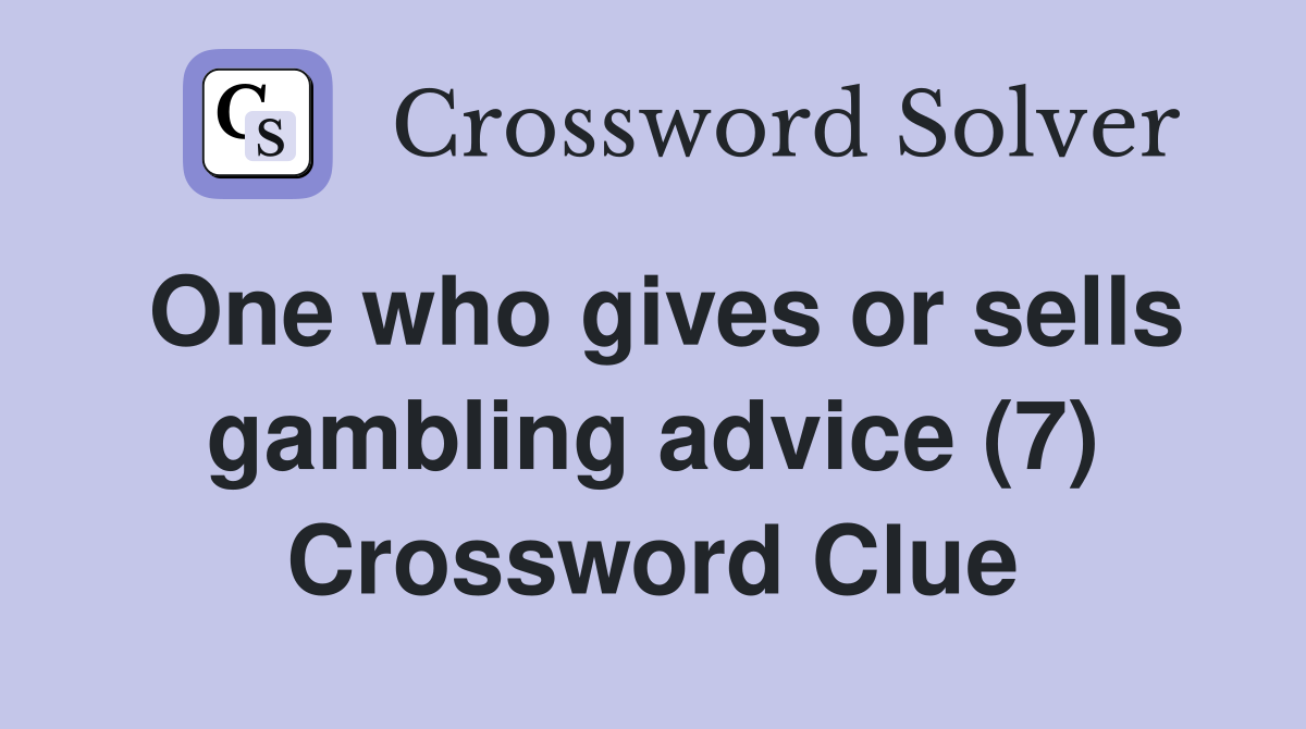 One who gives or sells gambling advice (7) Crossword Clue