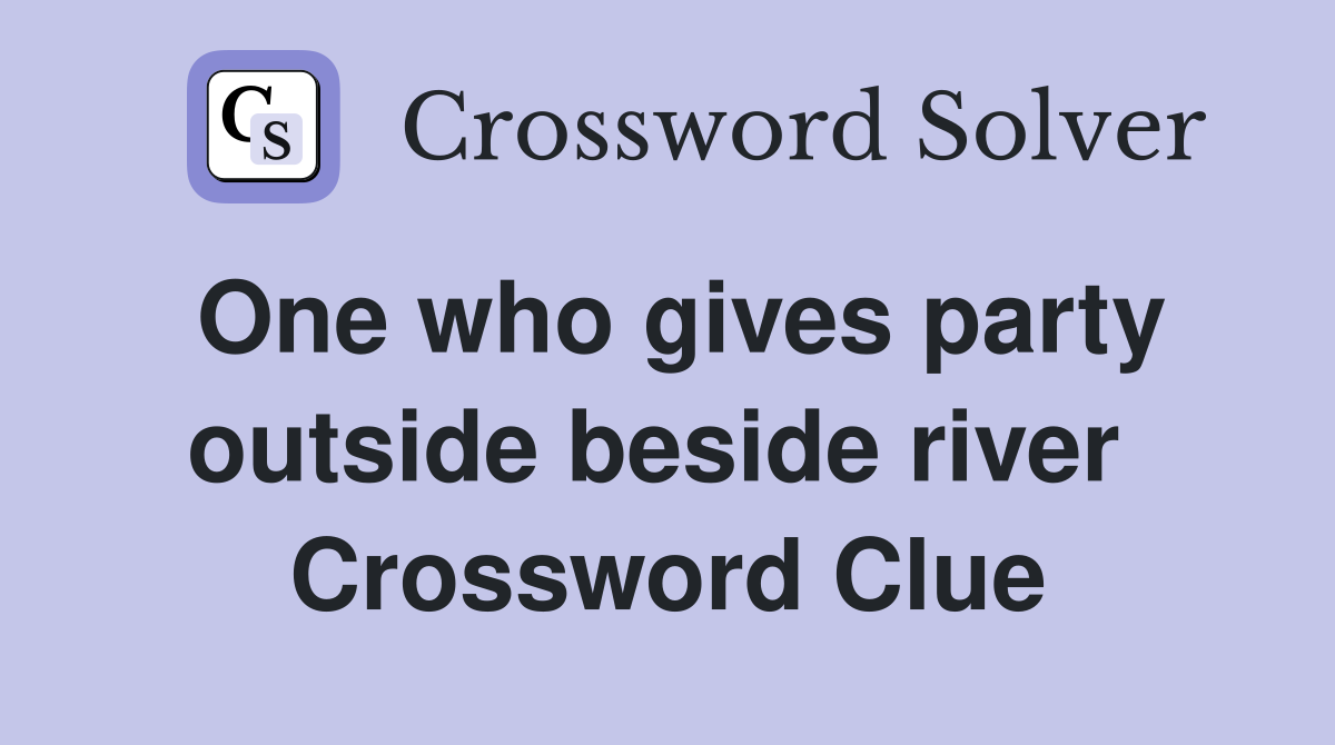 One who gives party outside beside river  Crossword Clue