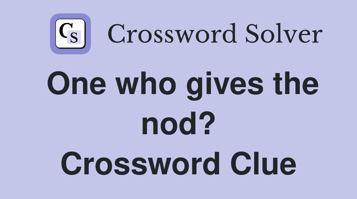 One who gives the nod? Crossword Clue