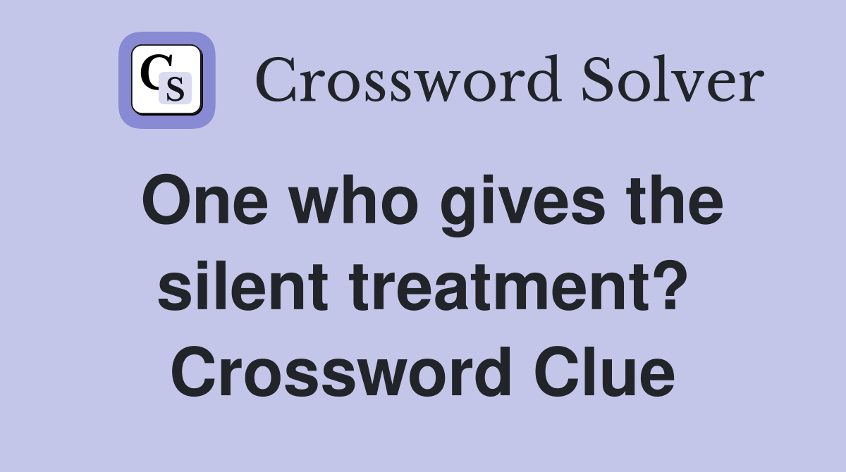 One who gives the silent treatment? Crossword Clue