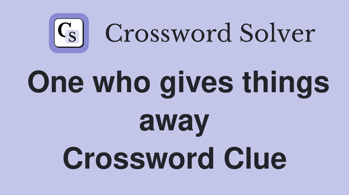 One who gives things away Crossword Clue