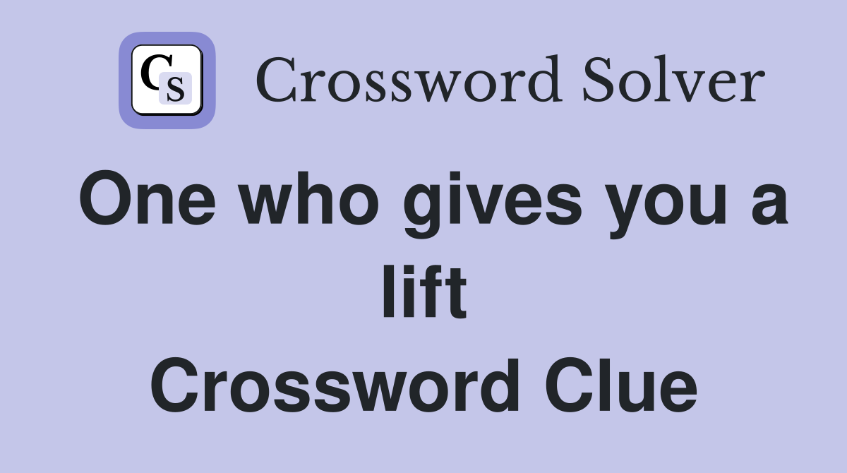 One who gives you a lift Crossword Clue