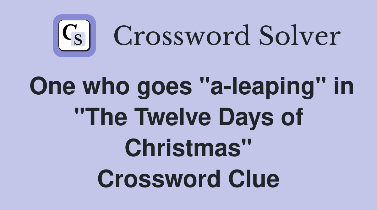 One who goes "a-leaping" in "The Twelve Days of Christmas" Crossword Clue