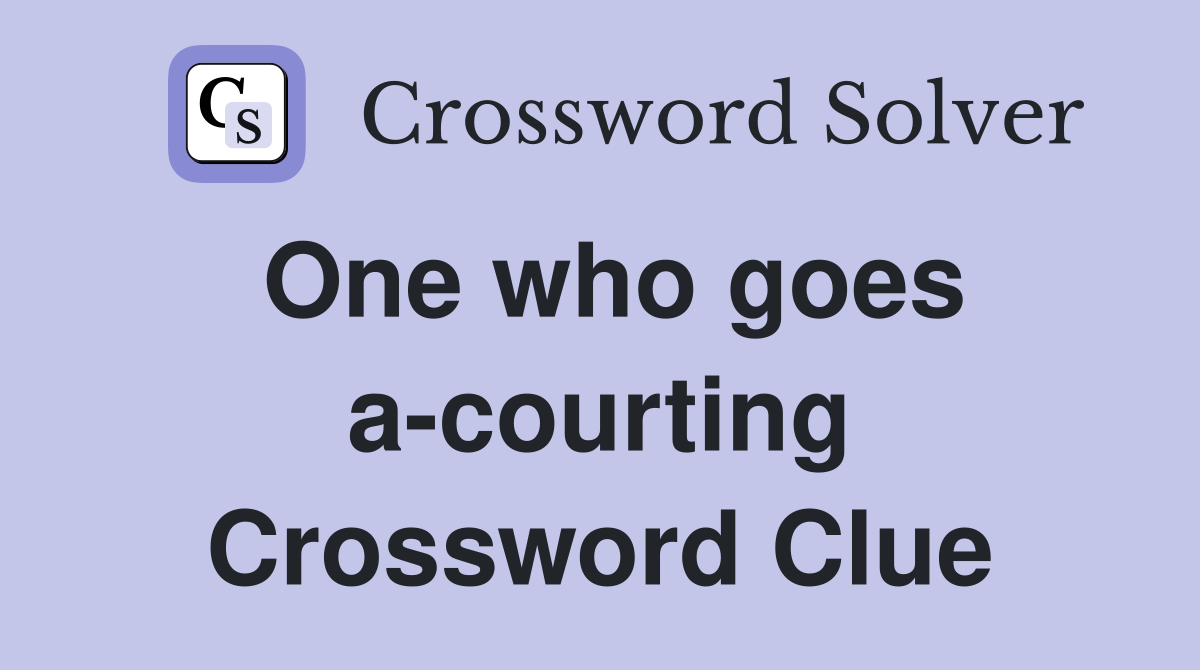 One who goes a-courting Crossword Clue