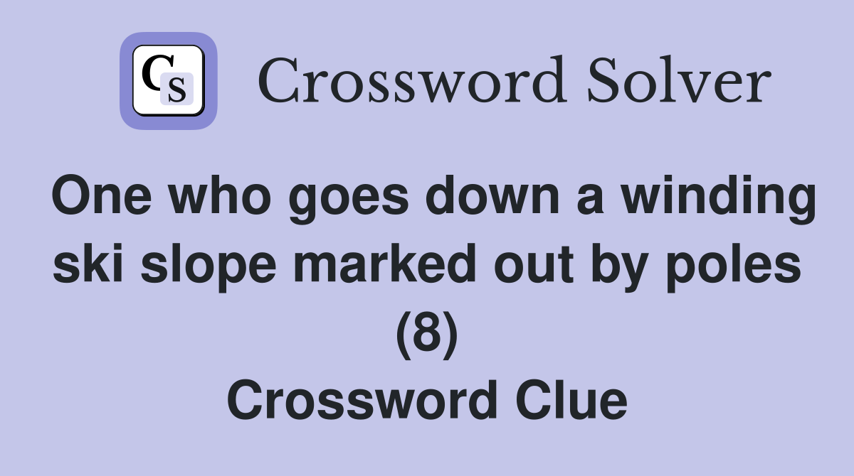 One who goes down a winding ski slope marked out by poles (8) Crossword Clue