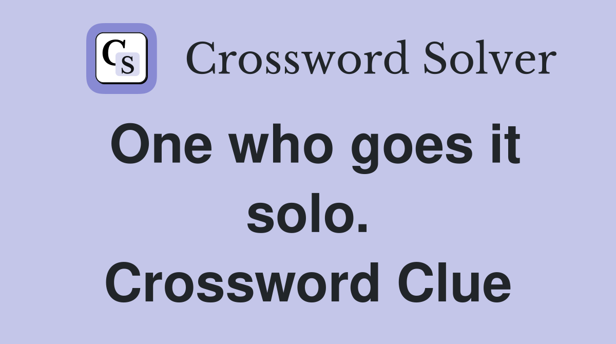 One who goes it solo. Crossword Clue
