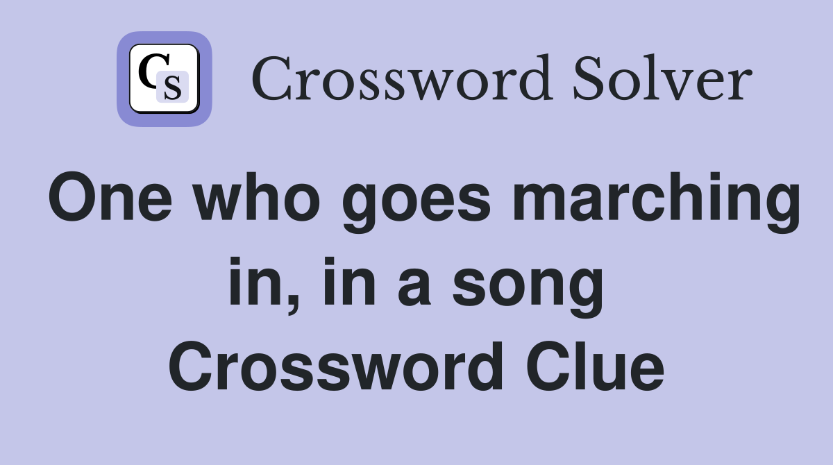 One who goes marching in, in a song Crossword Clue