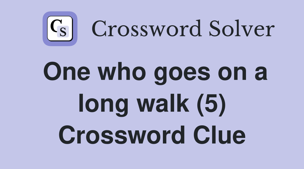 One who goes on a long walk (5) Crossword Clue