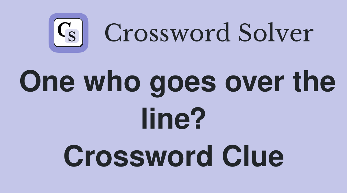 One who goes over the line? Crossword Clue