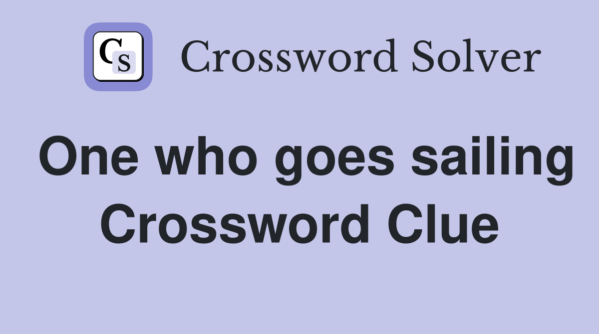 One who goes sailing Crossword Clue