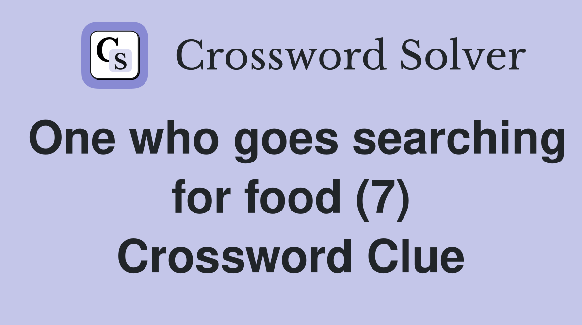 One who goes searching for food (7) Crossword Clue