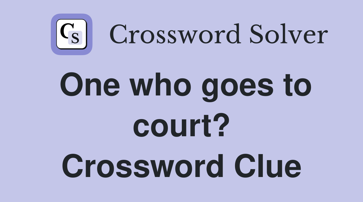One who goes to court? Crossword Clue