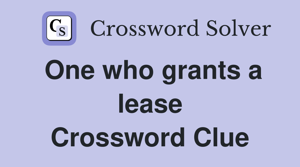 One who grants a lease Crossword Clue