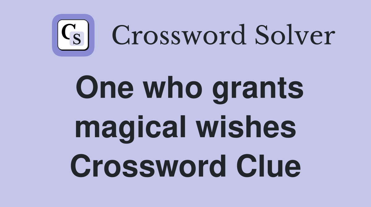 One who grants magical wishes Crossword Clue