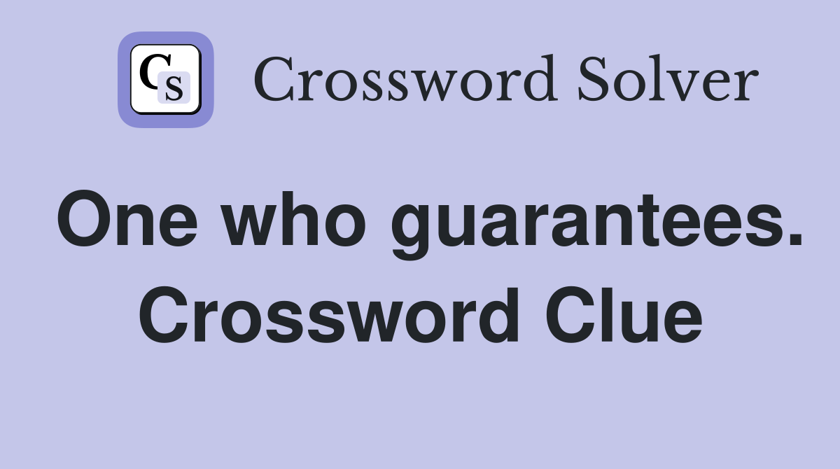 One who guarantees. Crossword Clue