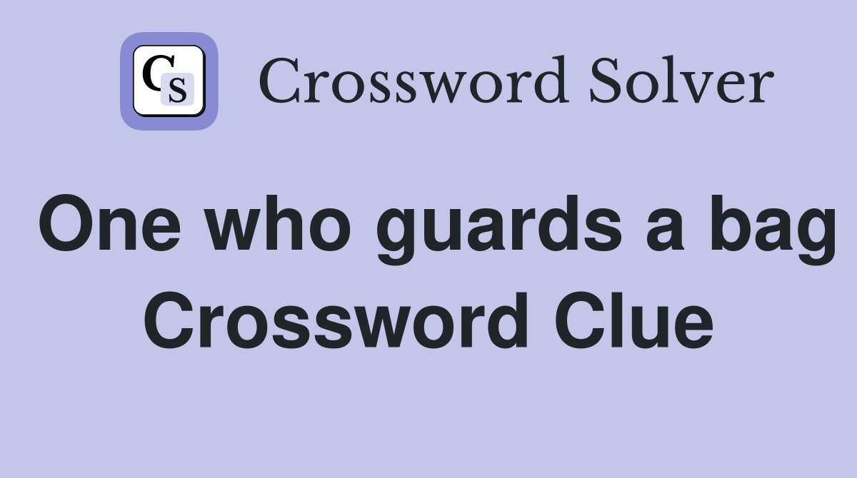 One who guards a bag Crossword Clue