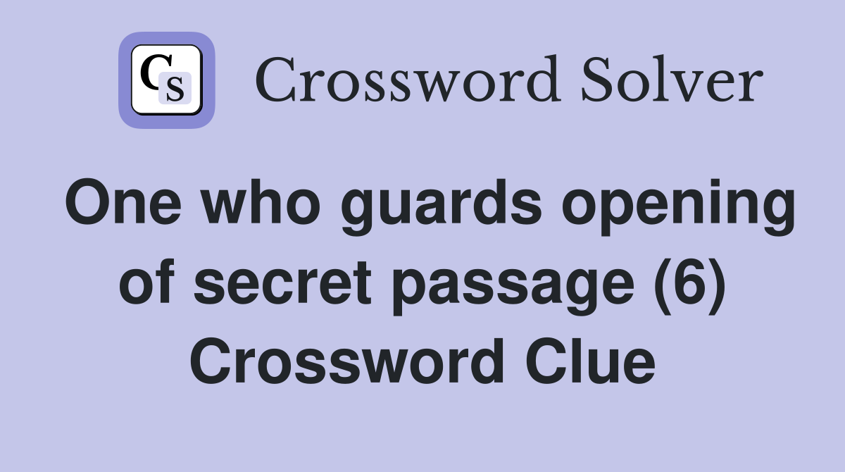 One who guards opening of secret passage (6) Crossword Clue