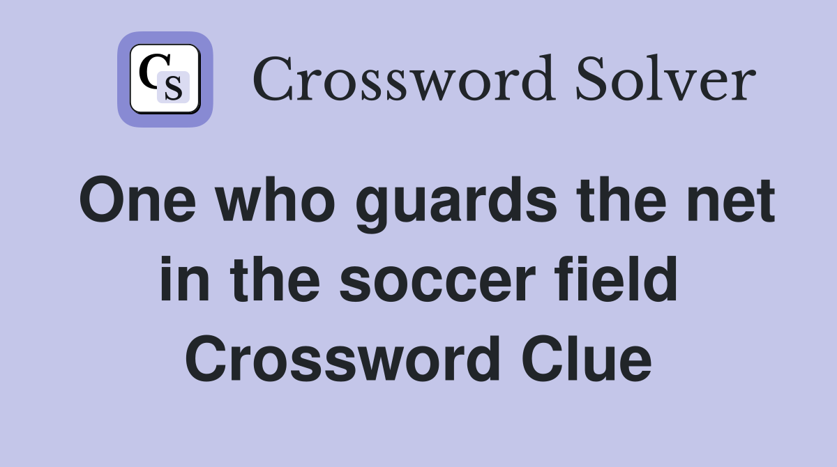 One who guards the net in the soccer field Crossword Clue