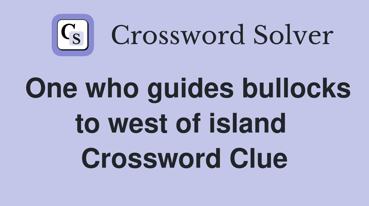 One who guides bullocks to west of island  Crossword Clue