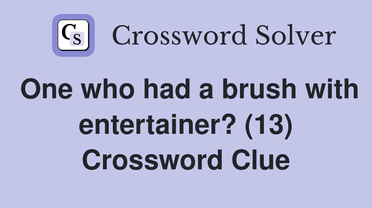 One who had a brush with entertainer? (13) Crossword Clue