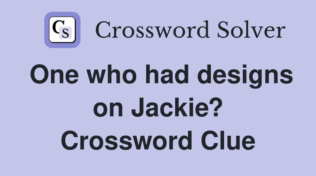 One who had designs on Jackie? Crossword Clue
