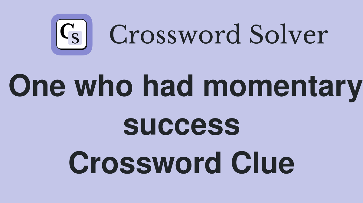 One who had momentary success Crossword Clue