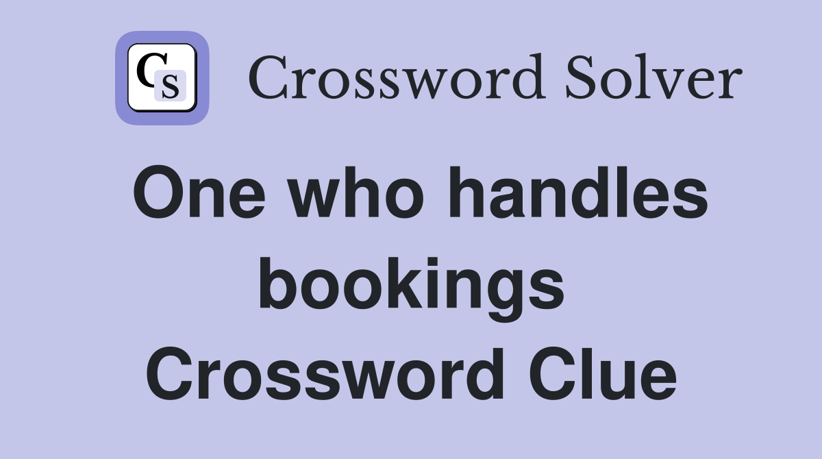 One who handles bookings Crossword Clue
