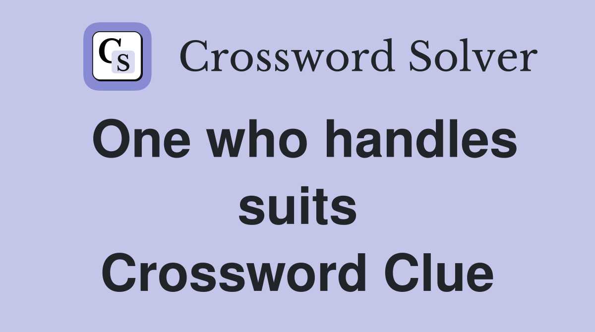 One who handles suits Crossword Clue