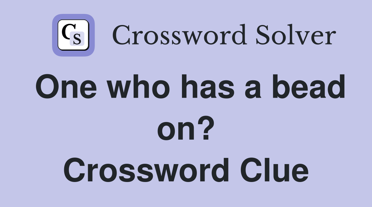 One who has a bead on? Crossword Clue