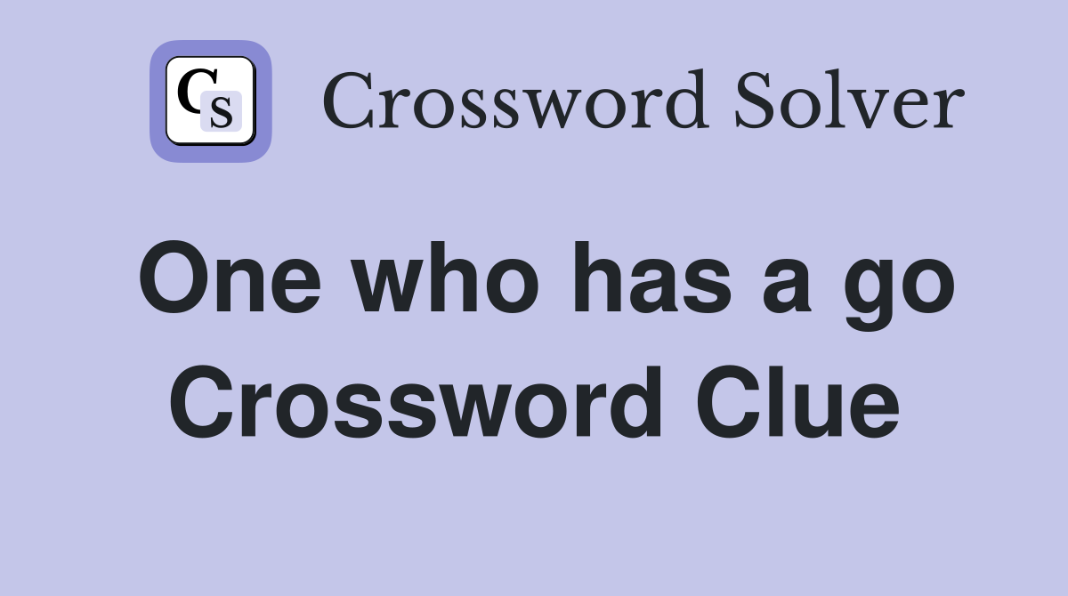 One who has a go Crossword Clue