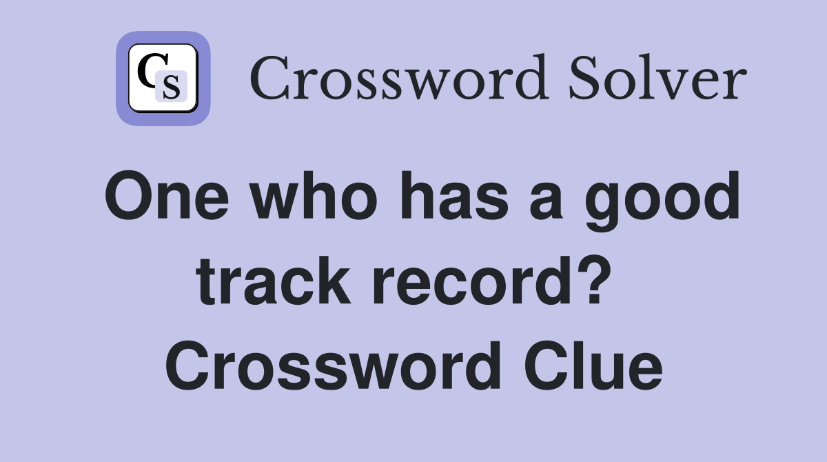 One who has a good track record?  Crossword Clue