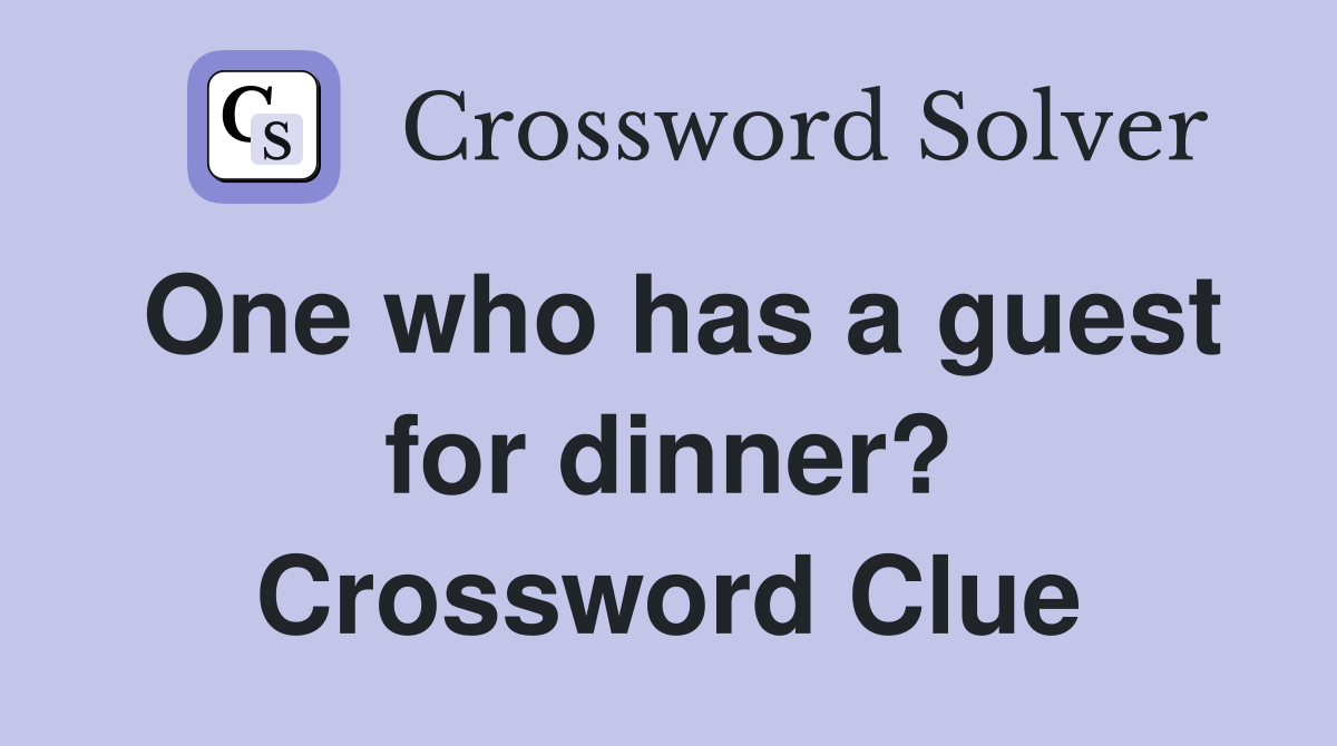 One who has a guest for dinner? Crossword Clue
