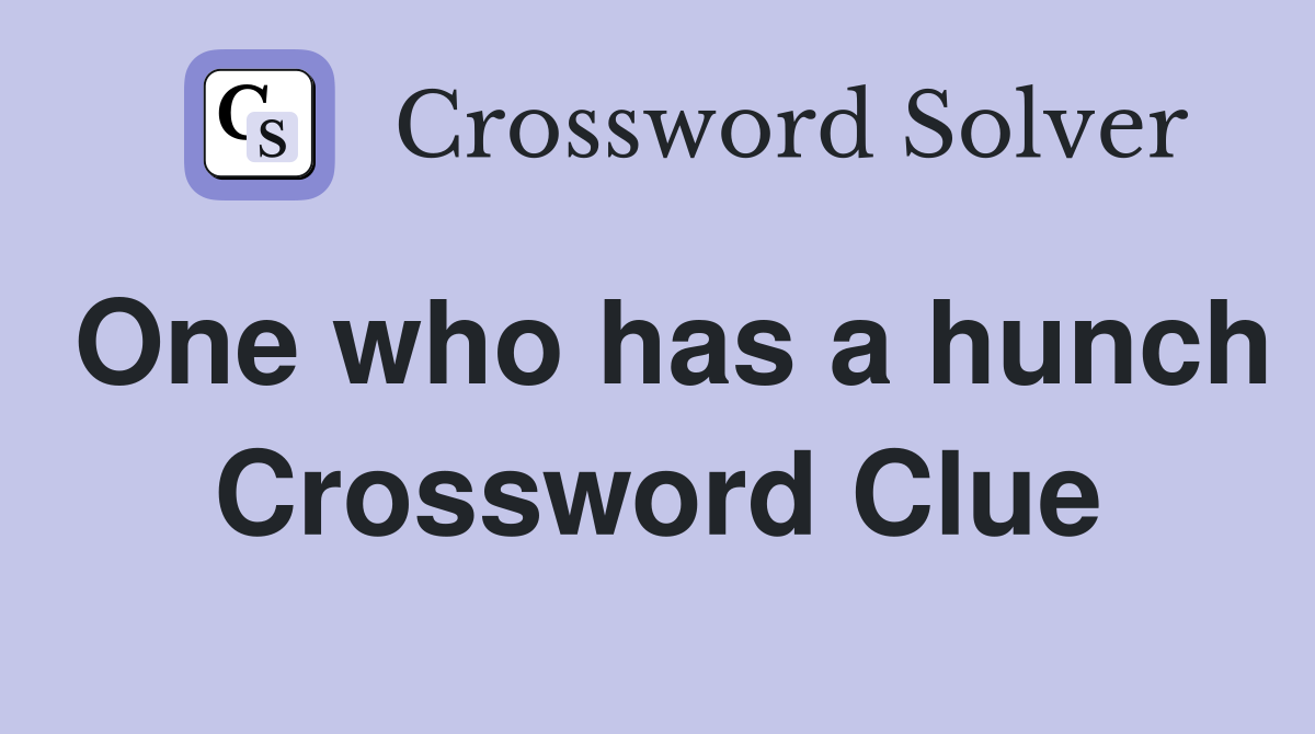 One who has a hunch Crossword Clue