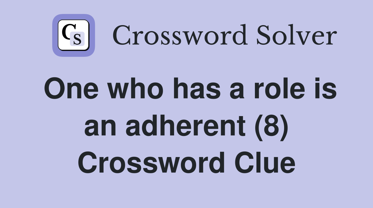 One who has a role is an adherent (8) Crossword Clue
