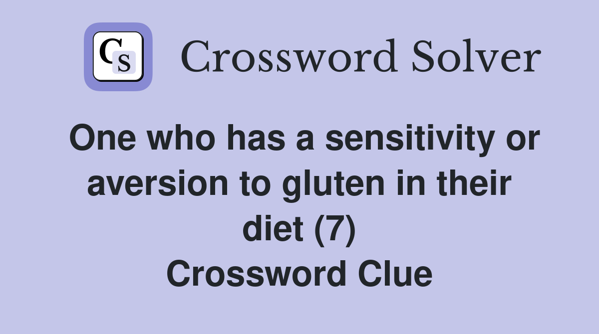 One who has a sensitivity or aversion to gluten in their diet (7) Crossword Clue