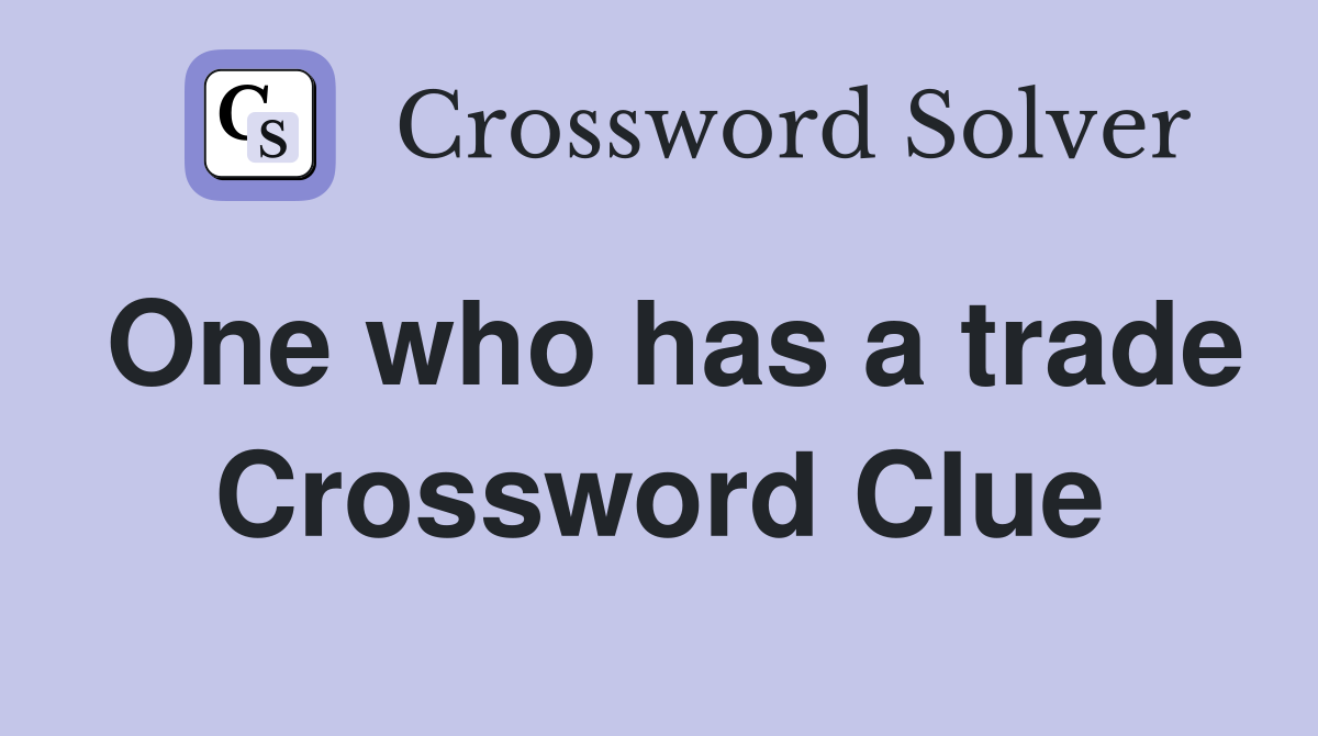 One who has a trade Crossword Clue