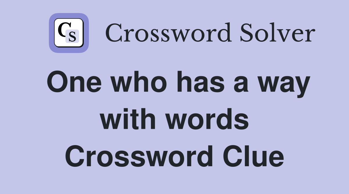 One who has a way with words Crossword Clue
