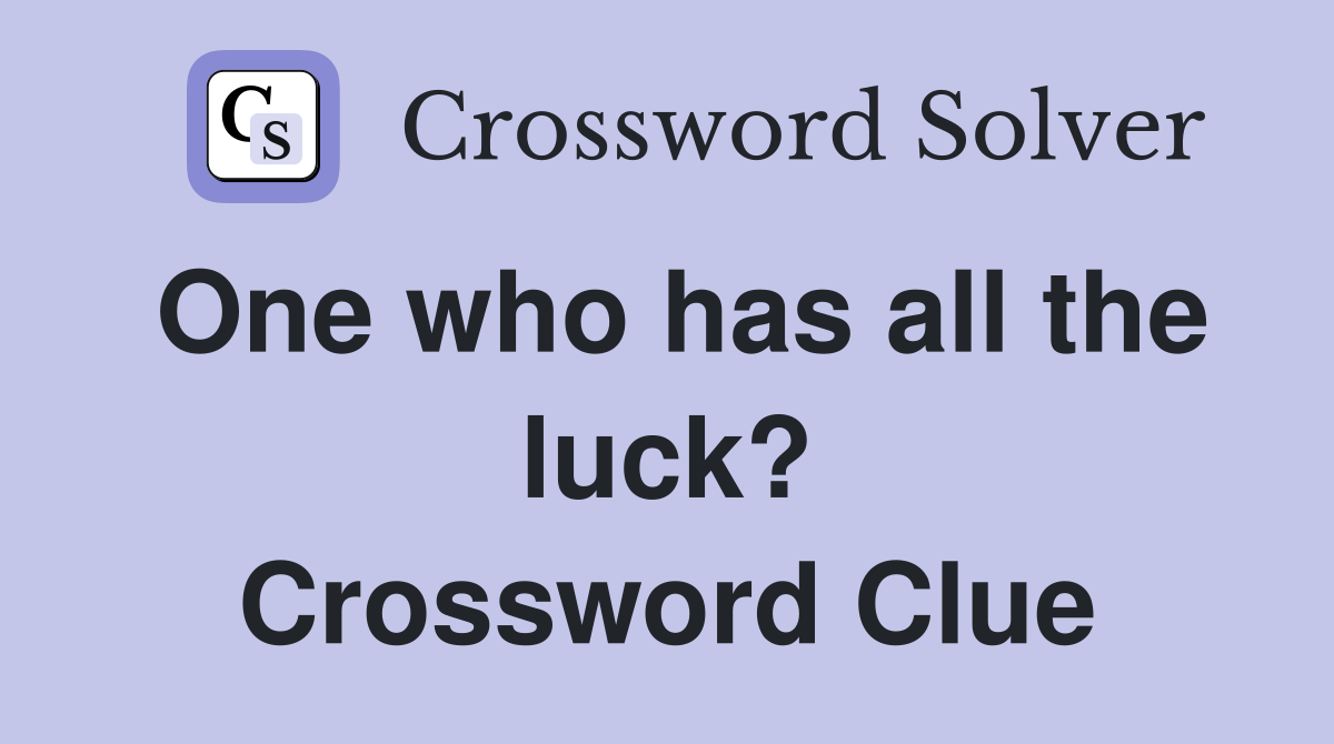 One who has all the luck? Crossword Clue