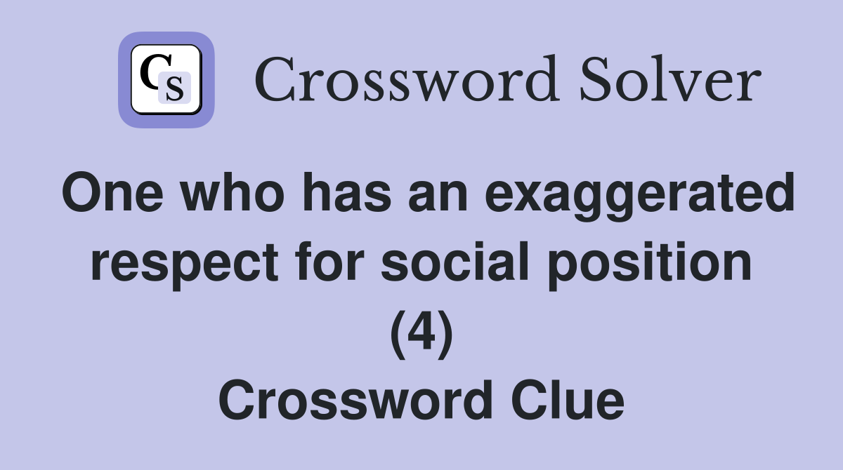 One who has an exaggerated respect for social position (4) Crossword Clue