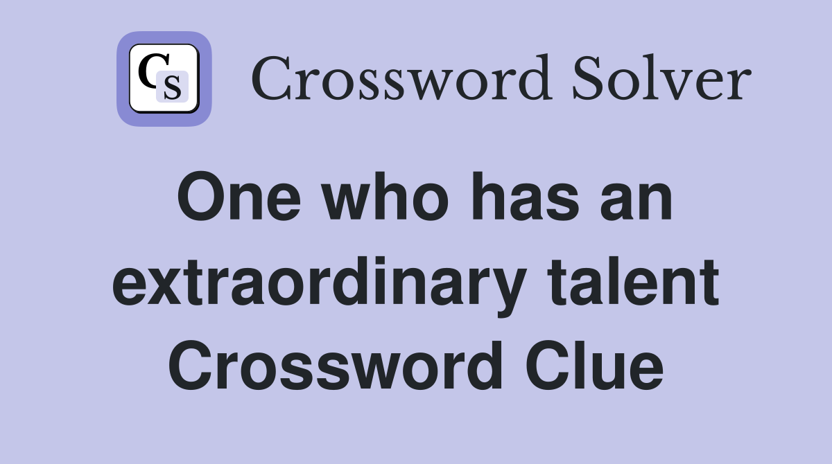 One who has an extraordinary talent Crossword Clue