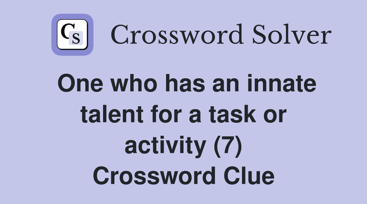 One who has an innate talent for a task or activity (7) Crossword Clue