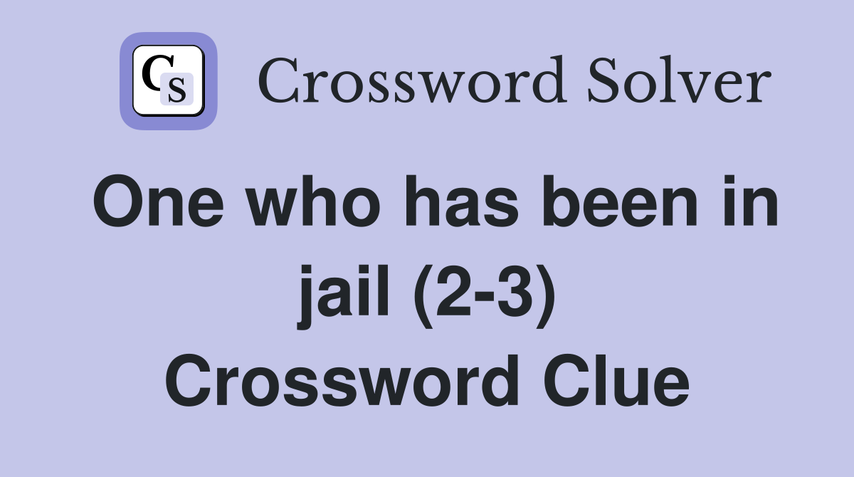 One who has been in jail (2-3) Crossword Clue