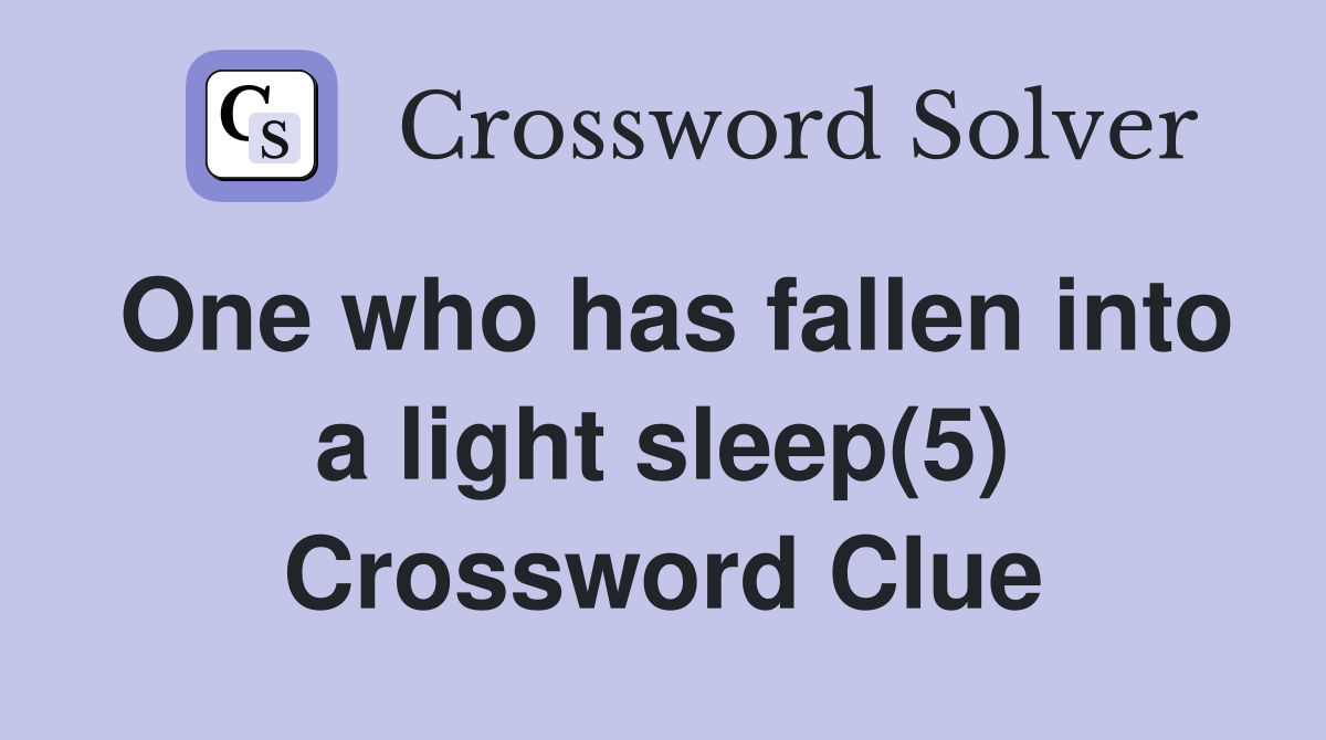 One who has fallen into a light sleep(5) Crossword Clue