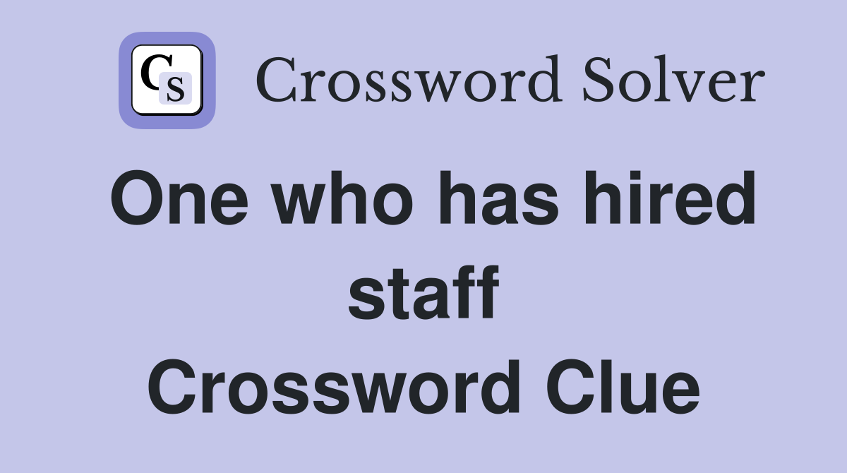 One who has hired staff Crossword Clue