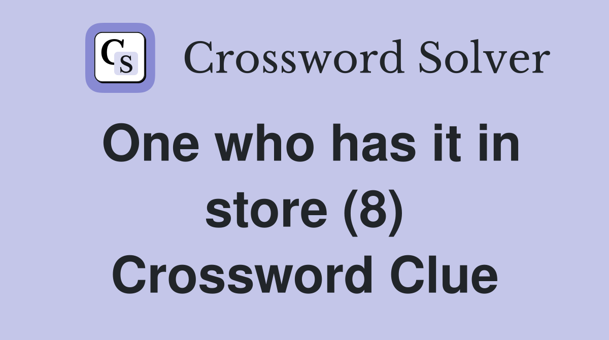 One who has it in store (8) Crossword Clue