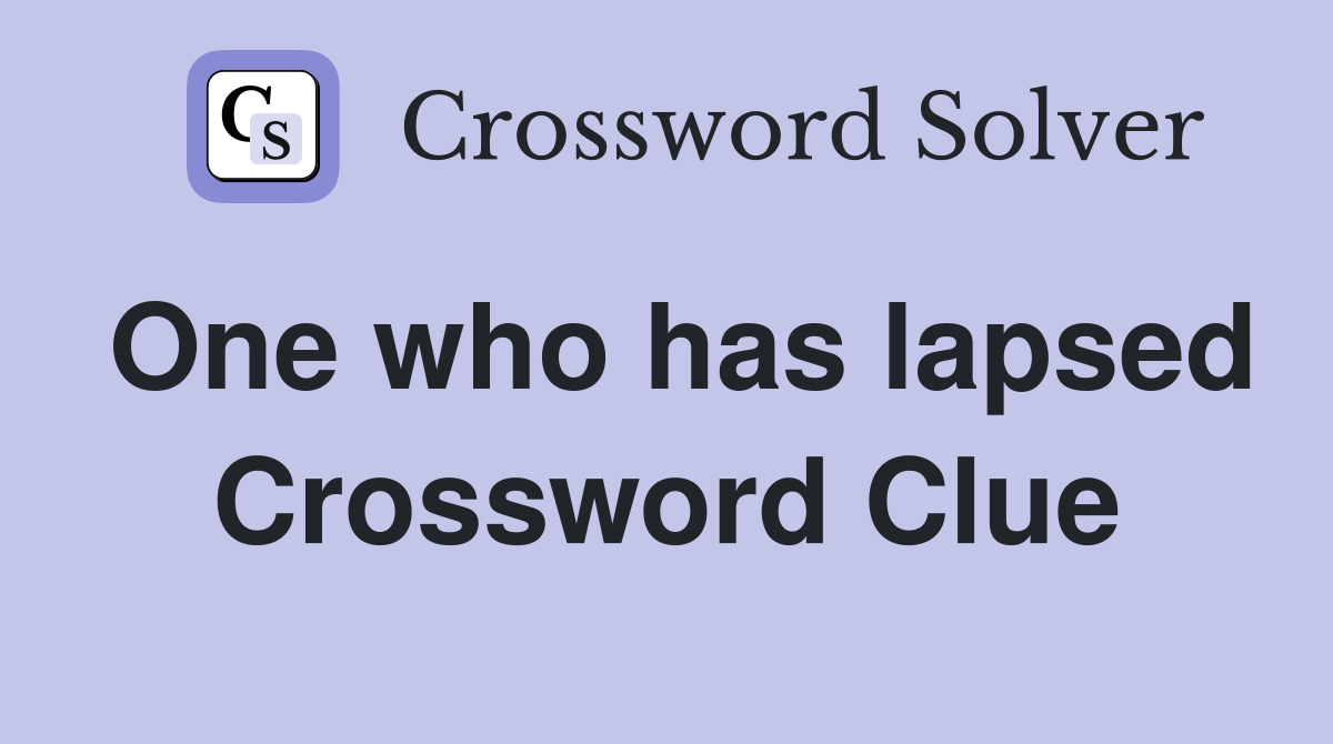 One who has lapsed Crossword Clue